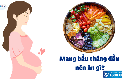 Mang thai tháng đầu ăn gì tốt và an toàn cho mẹ và bé?